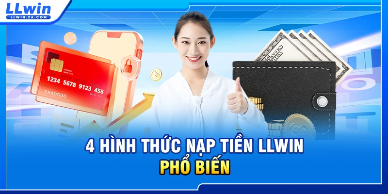 4 hình thức nạp tiền LLWIN phổ biến