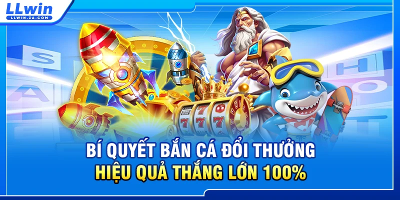 Bí Quyết Bắn Cá Đổi Thưởng Hiệu Quả Thắng Lớn 100%