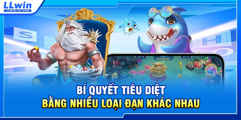 Bí quyết tiêu diệt bằng nhiều loại đạn khác nhau