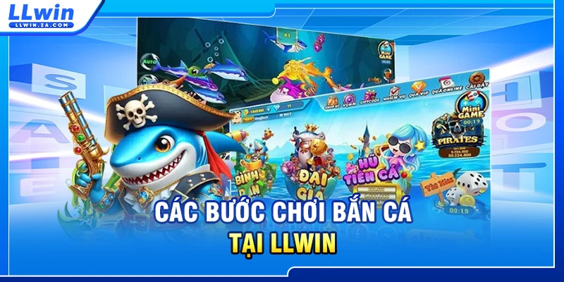 Các bước chơi bắn cá tại LLWIN