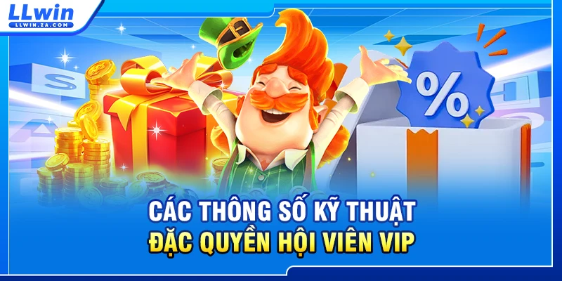 Các thông số kỹ thuật đặc quyền hội viên VIP