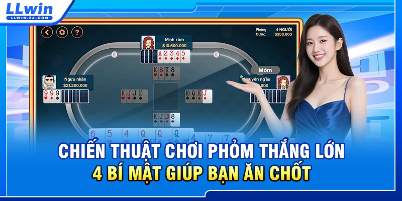 Chiến Thuật Chơi Phỏm Thắng Lớn - 4 Bí Mật Giúp Bạn Ăn Chốt