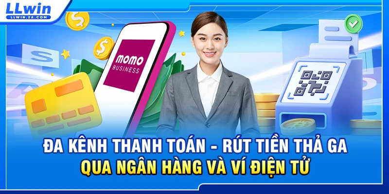 Đa kênh thanh toán - rút tiền thả ga qua ngân hàng và ví điện tử
