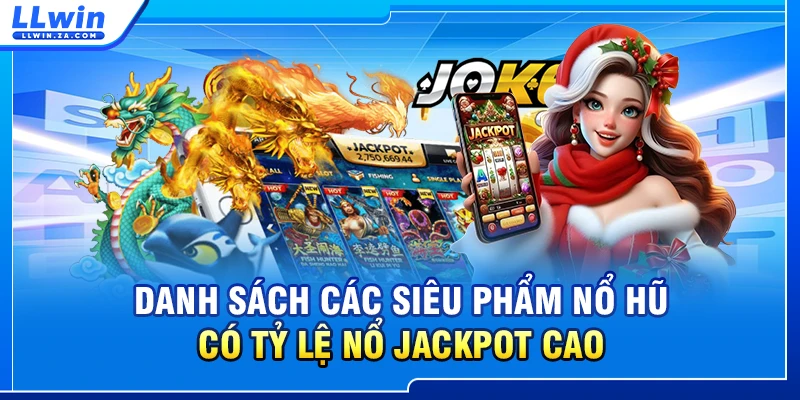 Danh sách các siêu phẩm nổ hũ có tỷ lệ nổ Jackpot cao