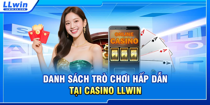 Danh sách trò chơi hấp dẫn tại casino LLWIN
