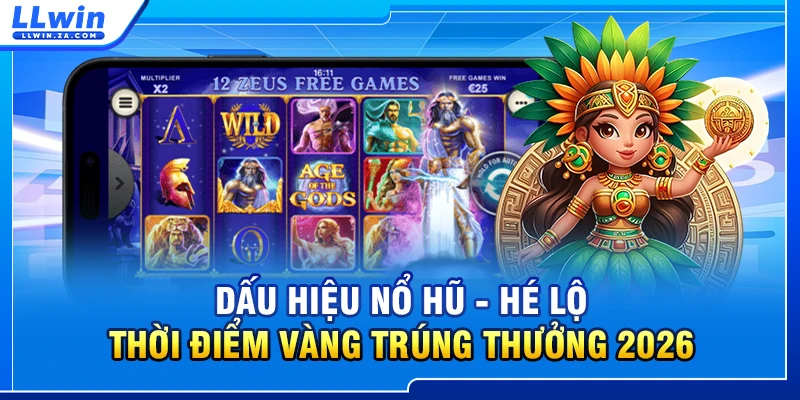 Dấu Hiệu Nổ Hũ - Hé Lộ Thời Điểm Vàng Trúng Thưởng 2026