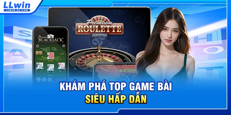 Khám phá top game bài siêu hấp dẫn