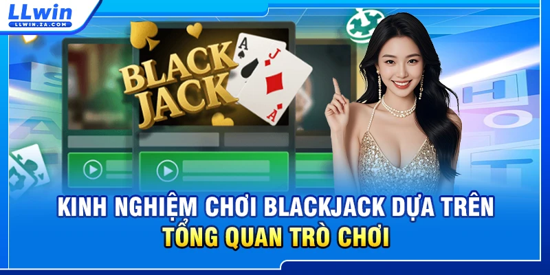 Kinh nghiệm chơi blackjack dựa trên tổng quan trò chơi