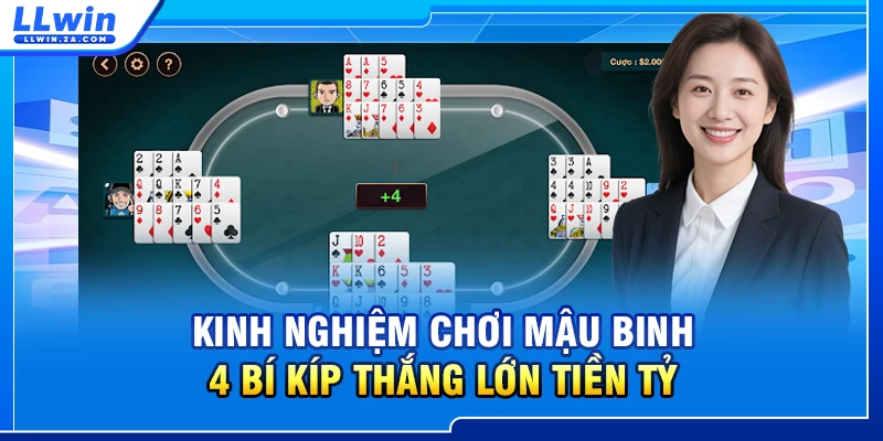 Kinh Nghiệm Chơi Mậu Binh - 4 Bí Kíp Thắng Lớn Tiền Tỷ