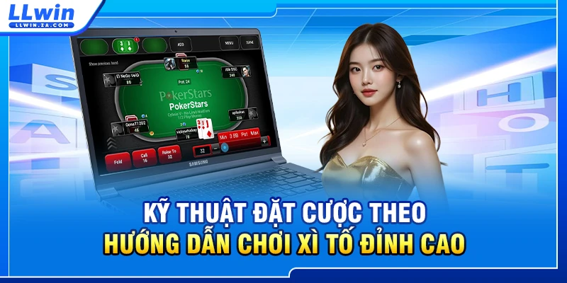 Kỹ thuật đặt cược theo hướng dẫn chơi Xì tố đỉnh cao