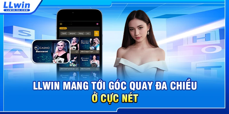 LLWIN mang tới góc quay đa chiều ở cực nét
