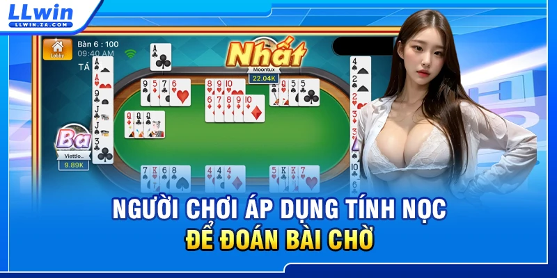 Người chơi áp dụng tính nọc để đoán bài chờ