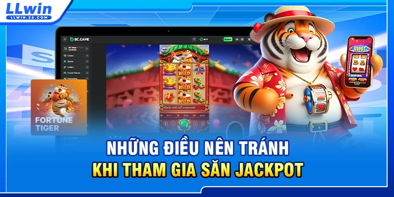 Những điều nên tránh khi tham gia săn jackpot
