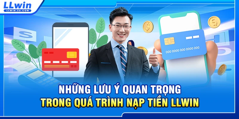 Những lưu ý quan trọng trong quá trình nạp tiền LLWIN