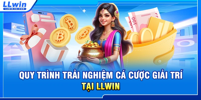 Quy trình trải nghiệm cá cược giải trí tại LLWIN