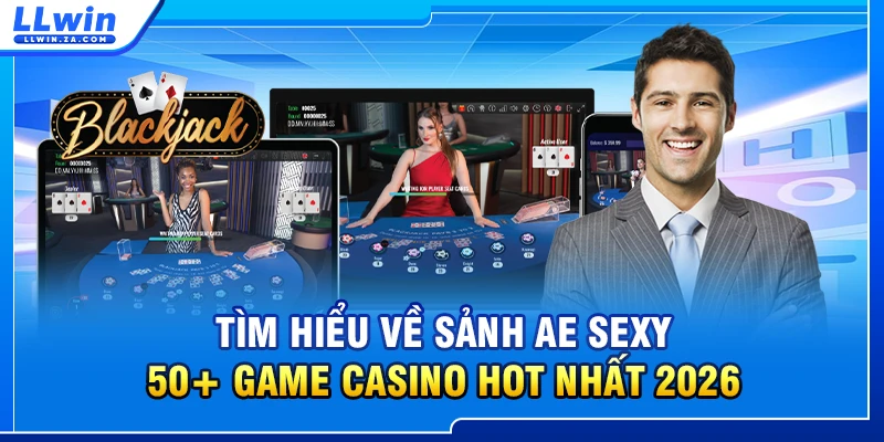 Tìm Hiểu Về Sảnh AE Sexy -  50+ Game Casino Hot Nhất 2026