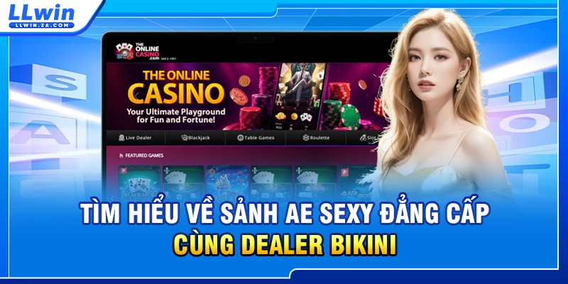 Tìm hiểu về sảnh AE Sexy đẳng cấp cùng Dealer bikini
