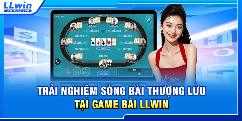 Trải nghiệm sòng bài thượng lưu tại game bài LLWIN
