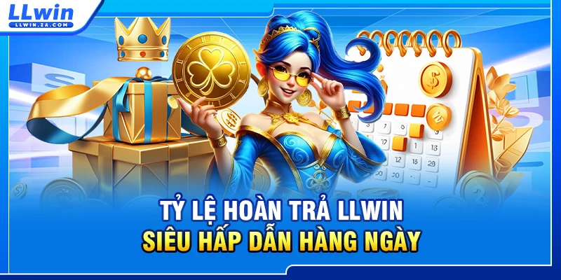 Tỷ lệ hoàn trả LLWIN.com siêu hấp dẫn hàng ngày