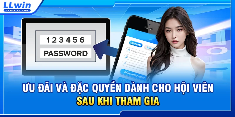 Ưu đãi và đặc quyền dành cho hội viên sau khi tham gia