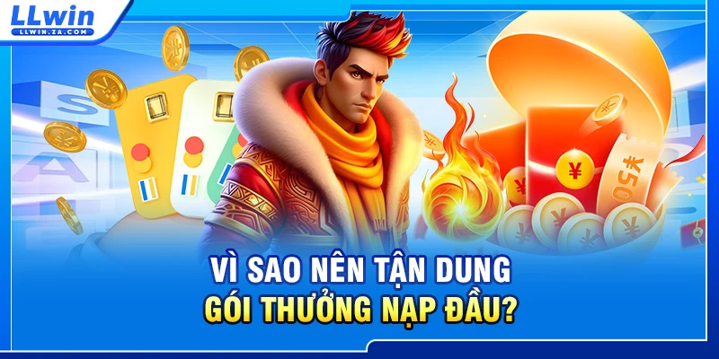 Vì sao nên tận dung gói thưởng nạp đầu?