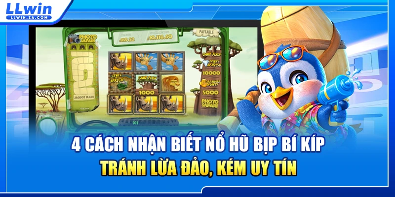 4 Cách Nhận Biết Nổ Hũ Bịp Bí Kíp Tránh Lừa Đảo, Kém Uy Tín