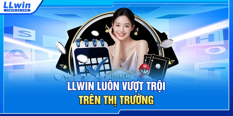 LLWIN luôn vượt trội trên thị trường