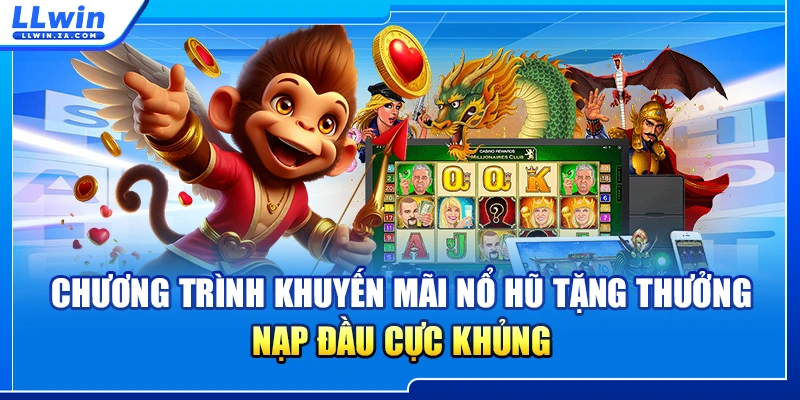 Chương trình khuyến mãi nổ hũ tặng thưởng nạp đầu cực khủng