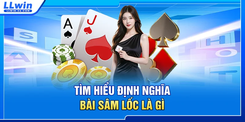 Tìm hiểu định nghĩa bài Sâm Lốc là gì